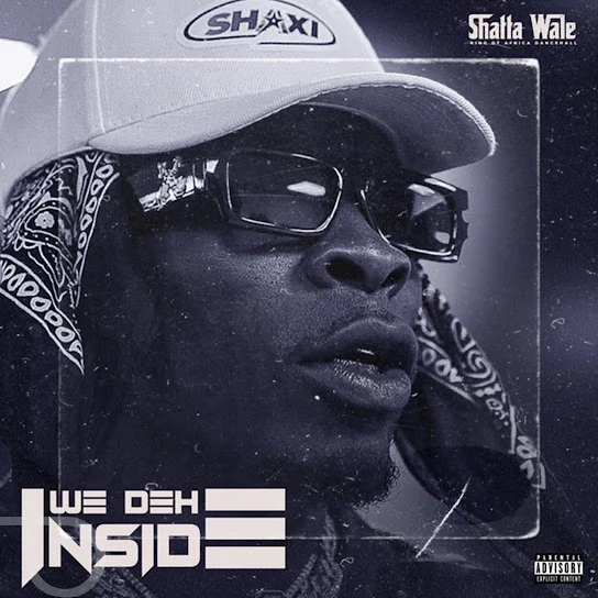 Shatta Wale - We deh inside